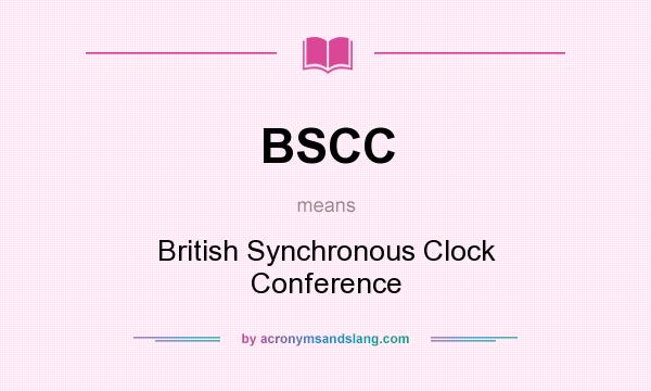 What does BSCC mean? It stands for British Synchronous Clock Conference