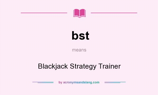 What does bst mean? It stands for Blackjack Strategy Trainer