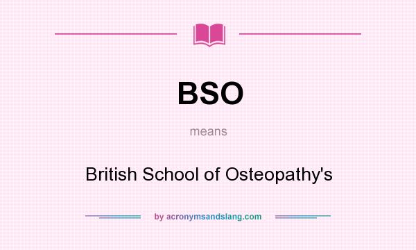What does BSO mean? It stands for British School of Osteopathy`s