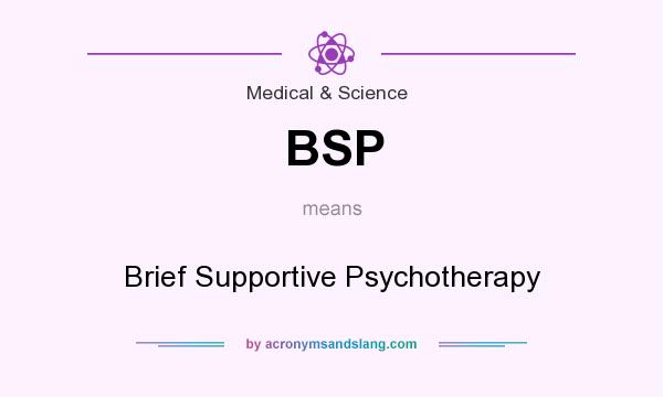 What does BSP mean? It stands for Brief Supportive Psychotherapy