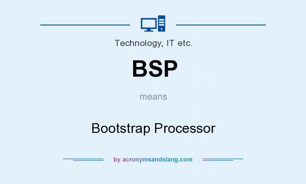 What does BSP mean? It stands for Bootstrap Processor