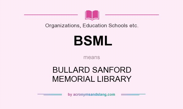 What does BSML mean? It stands for BULLARD SANFORD MEMORIAL LIBRARY