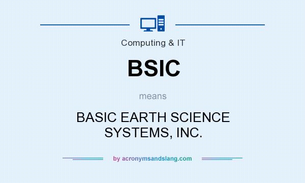 What does BSIC mean? It stands for BASIC EARTH SCIENCE SYSTEMS, INC.