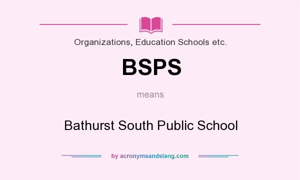 What does BSPS mean? It stands for Bathurst South Public School