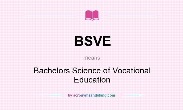 What does BSVE mean? It stands for Bachelors Science of Vocational Education