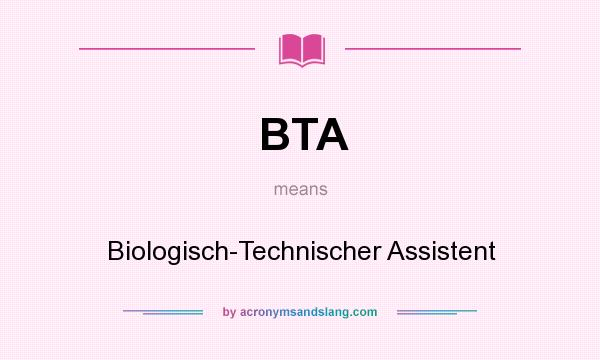 What does BTA mean? It stands for Biologisch-Technischer Assistent