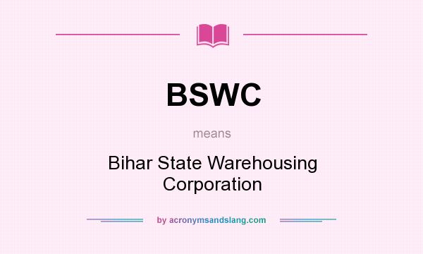 What does BSWC mean? It stands for Bihar State Warehousing Corporation