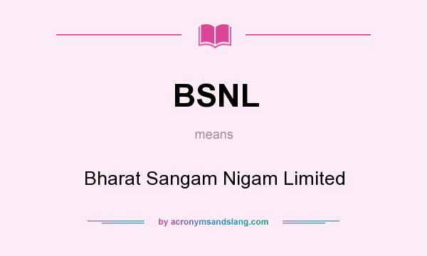 What does BSNL mean? It stands for Bharat Sangam Nigam Limited