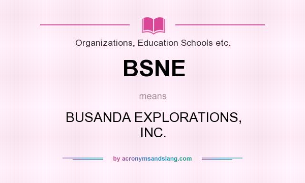 What does BSNE mean? It stands for BUSANDA EXPLORATIONS, INC.