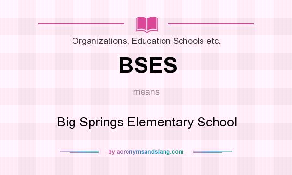 What does BSES mean? It stands for Big Springs Elementary School