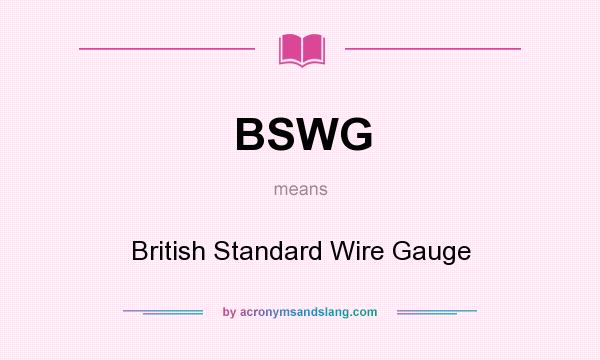 What does BSWG mean? It stands for British Standard Wire Gauge