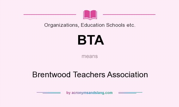 What does BTA mean? It stands for Brentwood Teachers Association