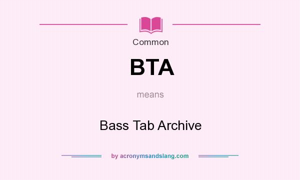 What does BTA mean? It stands for Bass Tab Archive