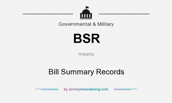 What does BSR mean? It stands for Bill Summary Records