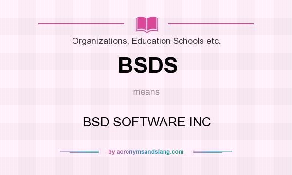 What does BSDS mean? It stands for BSD SOFTWARE INC