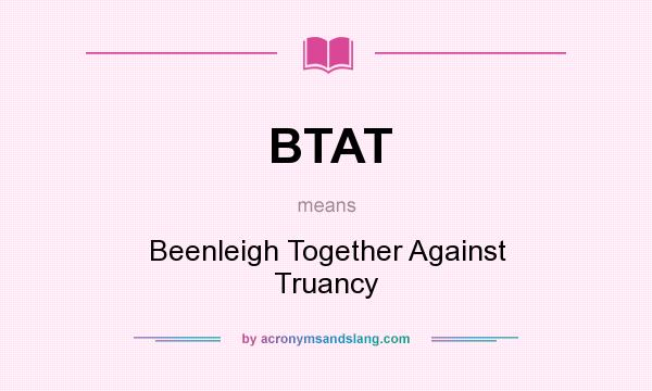 What does BTAT mean? It stands for Beenleigh Together Against Truancy
