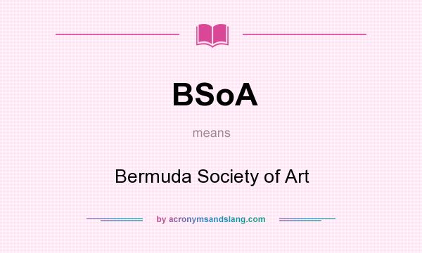 What does BSoA mean? It stands for Bermuda Society of Art