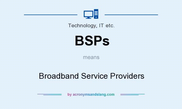 What does BSPs mean? It stands for Broadband Service Providers