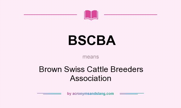 What does BSCBA mean? It stands for Brown Swiss Cattle Breeders Association