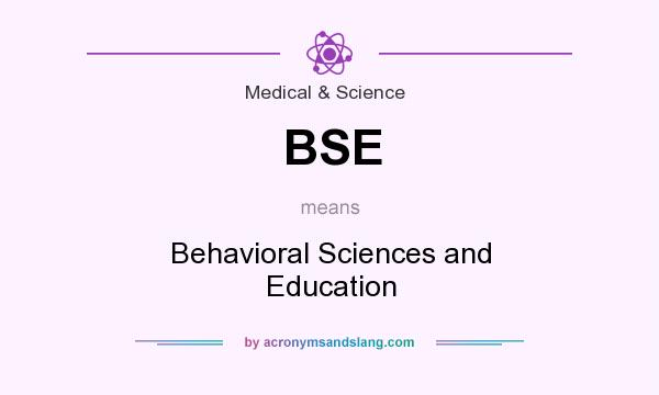 What does BSE mean? It stands for Behavioral Sciences and Education