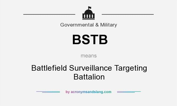 What does BSTB mean? It stands for Battlefield Surveillance Targeting Battalion