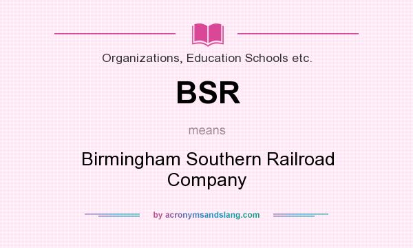 What does BSR mean? It stands for Birmingham Southern Railroad Company