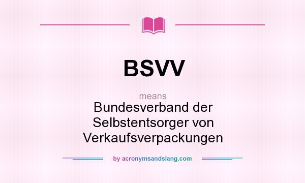 What does BSVV mean? It stands for Bundesverband der Selbstentsorger von Verkaufsverpackungen