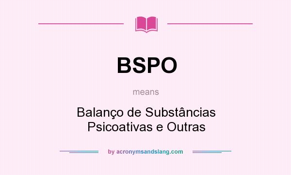 What does BSPO mean? It stands for Balanço de Substâncias Psicoativas e Outras