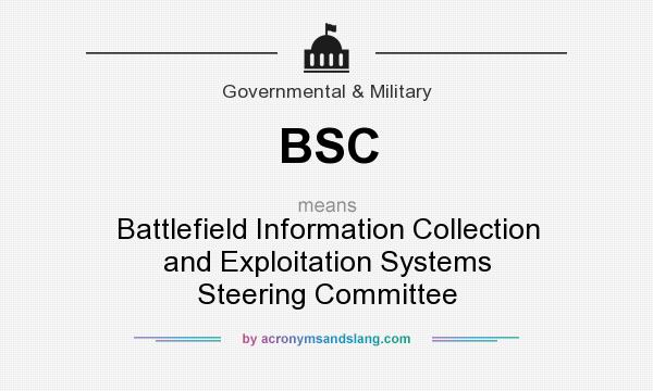 What does BSC mean? It stands for Battlefield Information Collection and Exploitation Systems Steering Committee