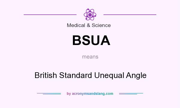 What does BSUA mean? It stands for British Standard Unequal Angle