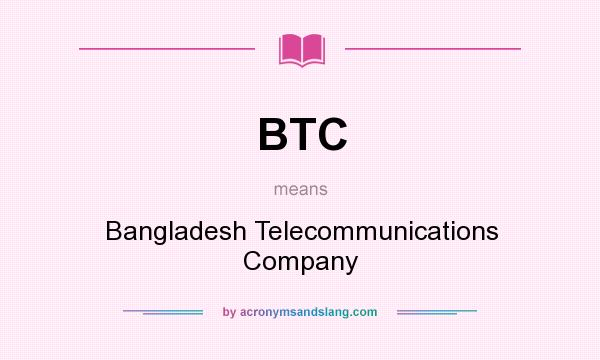 What does BTC mean? It stands for Bangladesh Telecommunications Company