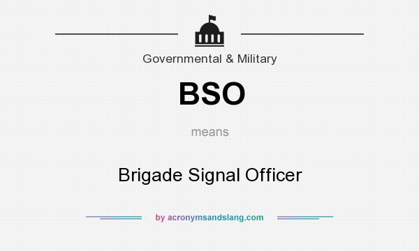 What does BSO mean? It stands for Brigade Signal Officer
