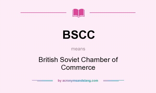 What does BSCC mean? It stands for British Soviet Chamber of Commerce