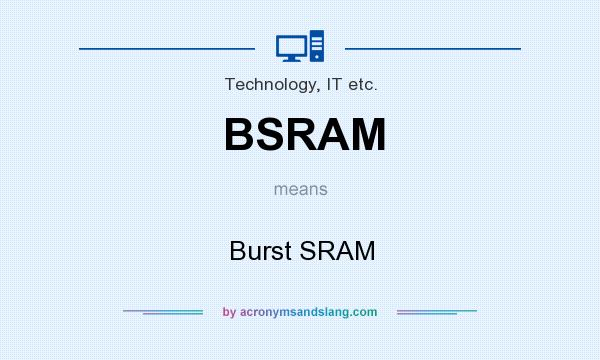 What does BSRAM mean? It stands for Burst SRAM