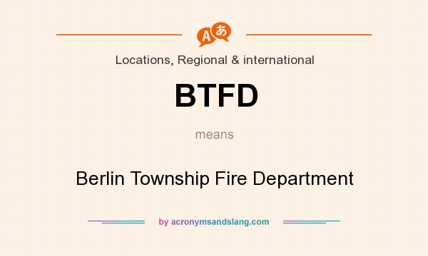What does BTFD mean? It stands for Berlin Township Fire Department