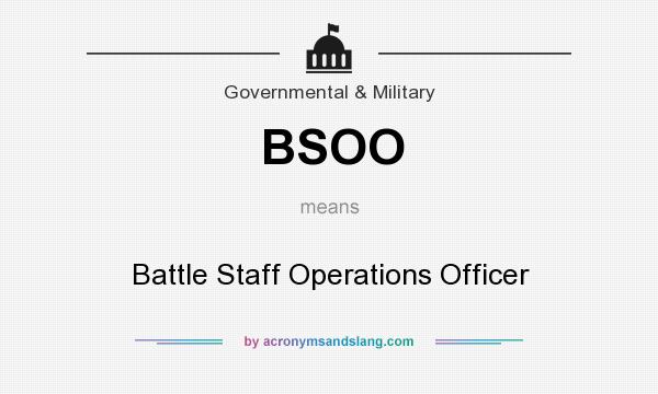 What does BSOO mean? It stands for Battle Staff Operations Officer