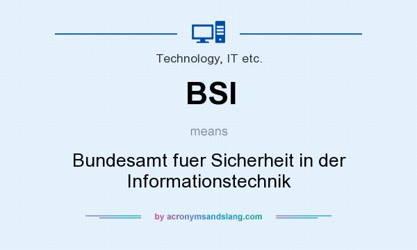 What does BSI mean? It stands for Bundesamt fuer Sicherheit in der Informationstechnik