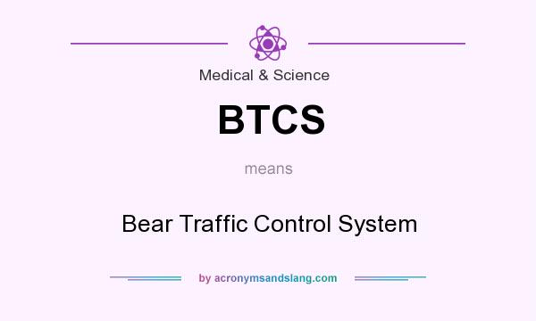 What does BTCS mean? It stands for Bear Traffic Control System