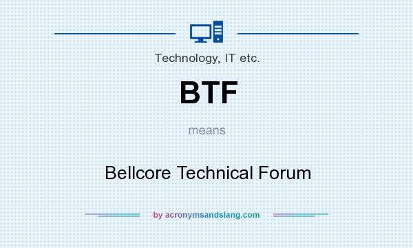 What does BTF mean? It stands for Bellcore Technical Forum