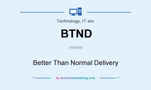 What does BTND mean? It stands for Better Than Normal Delivery