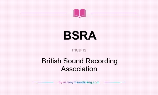 What does BSRA mean? It stands for British Sound Recording Association