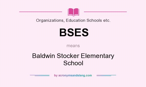 What does BSES mean? It stands for Baldwin Stocker Elementary School