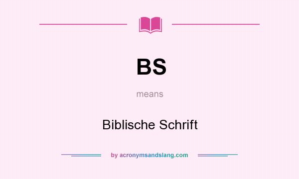 What does BS mean? It stands for Biblische Schrift