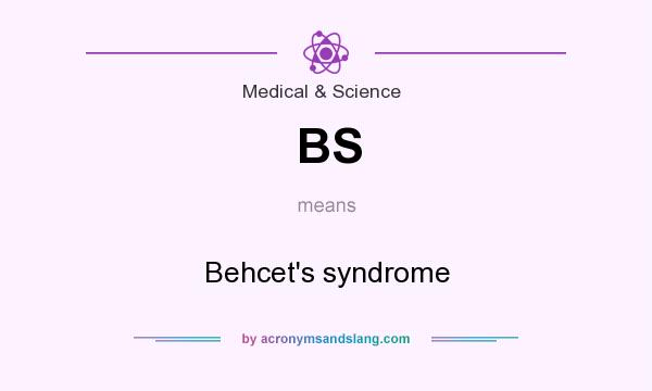 What does BS mean? It stands for Behcet`s syndrome