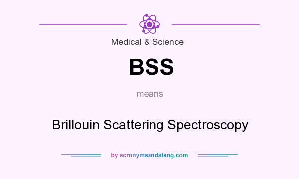 What does BSS mean? It stands for Brillouin Scattering Spectroscopy