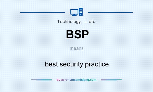 What does BSP mean? It stands for best security practice