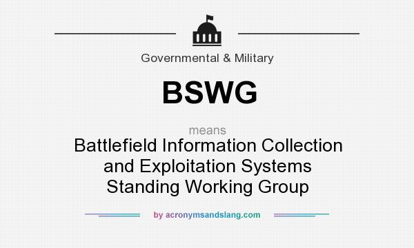 What does BSWG mean? It stands for Battlefield Information Collection and Exploitation Systems Standing Working Group