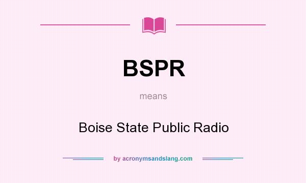 What does BSPR mean? It stands for Boise State Public Radio