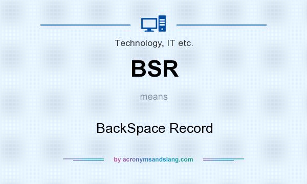 What does BSR mean? It stands for BackSpace Record