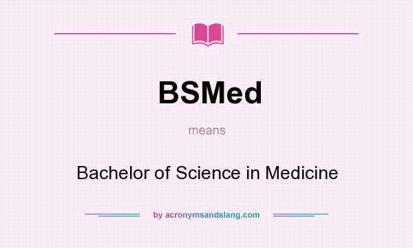 What does BSMed mean? It stands for Bachelor of Science in Medicine